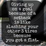 Giving-Up-On-a-Goal-Setback-Is-Like-Slashing-your-Other-3-Tires-Because-You-Got-a-Flat-150x150.png